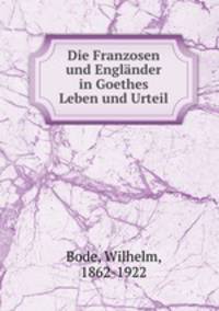 Die Franzosen und Englnder in Goethes Leben und Urteil