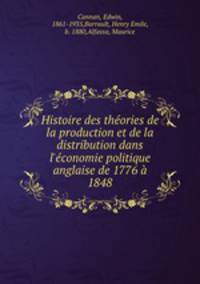 Histoire des thories de la production et de la distribution dans l`conomie politique anglaise de 1776 1848