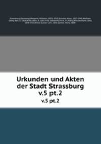 Urkunden und Akten der Stadt Strassburg. v.5 pt.2