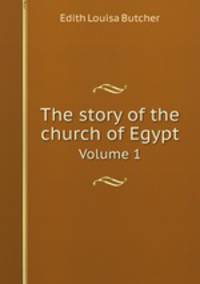 The story of the church of Egypt. Volume 1