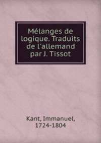 Mlanges de logique. Traduits de l`allemand par J. Tissot