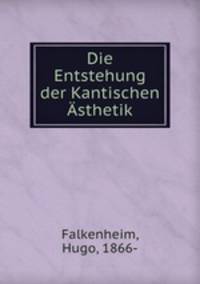 Die Entstehung der Kantischen sthetik