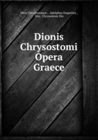 Dionis Chrysostomi Opera Graece