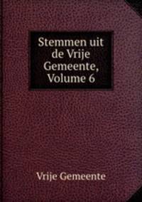 Stemmen uit de Vrije Gemeente, Volume 6