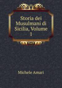 Storia dei Musulmani di Sicilia, Volume 1