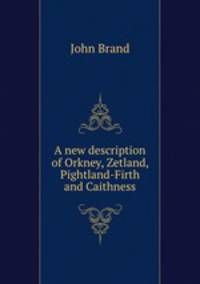A new description of Orkney, Zetland, Pightland-Firth and Caithness