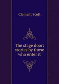 The stage door: stories by those who enter it