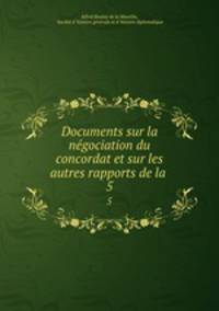 Documents sur la ngociation du concordat et sur les autres rapports de la .. 5