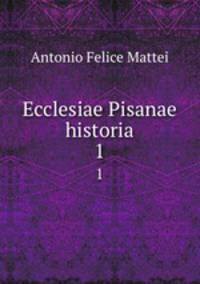 Ecclesiae Pisanae historia. 1