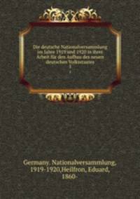 Die deutsche Nationalversammlung im Jahre 1919 und 1920 in ihrer Arbeit fr den Aufbau des neuen deutschen Volksstaates. 5