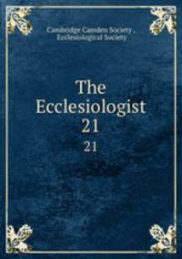 The Ecclesiologist. 21