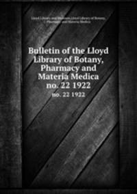 Bulletin of the Lloyd Library of Botany, Pharmacy and Materia Medica. no. 22 1922