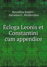 Ecloga Leonis et Constantini cum appendice