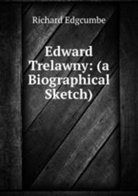 Edward Trelawny: (a Biographical Sketch)