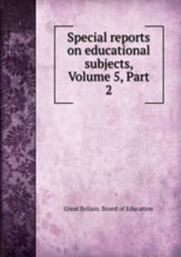 Special reports on educational subjects, Volume 5, Part 2