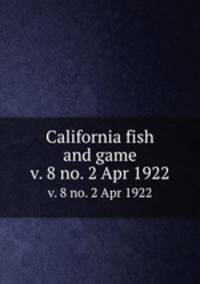 California fish and game. v. 8 no. 2 Apr 1922