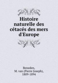Histoire naturelle des ctacs des mers d`Europe