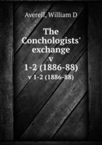 The Conchologists` exchange. v 1-2 (1886-88)