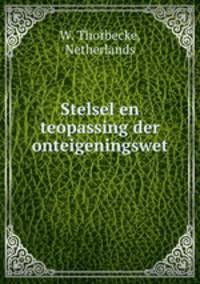 Stelsel en teopassing der onteigeningswet