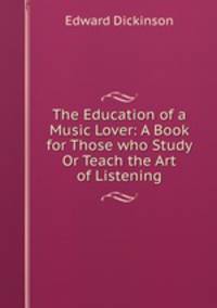 The Education of a Music Lover: A Book for Those who Study Or Teach the Art of Listening