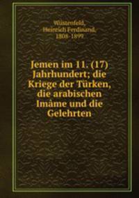 Jemen im 11. (17) Jahrhundert; die Kriege der Trken, die arabischen Imme und die Gelehrten