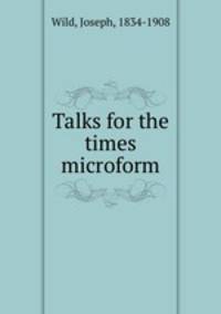 Talks for the times microform