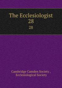 The Ecclesiologist. 28