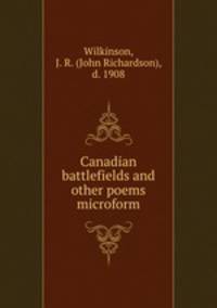 Canadian battlefields and other poems microform