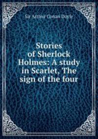 Stories of Sherlock Holmes: A study in Scarlet, The sign of the four