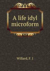 A life idyl microform