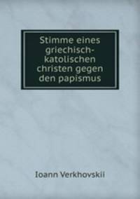 Stimme eines griechisch-katolischen christen gegen den papismus