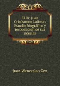 El Dr. Juan Crisstomo Lafinur: Estudio biogrfico y recopilacin de sus poesas