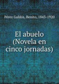El abuelo (Novela en cinco jornadas)