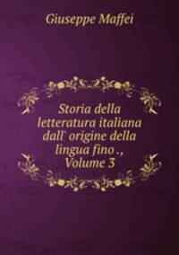 Storia della letteratura italiana dall` origine della lingua fino ., Volume 3