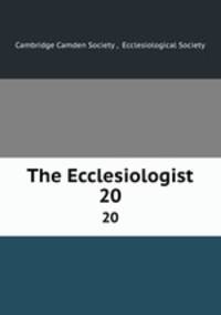 The Ecclesiologist. 20