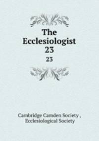 The Ecclesiologist. 23