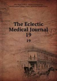 The Eclectic Medical Journal. 19