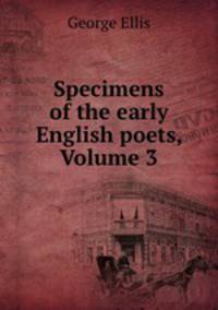 Specimens of the early English poets, Volume 3