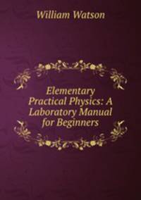 Elementary Practical Physics: A Laboratory Manual for Beginners