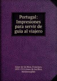 Portugal: Impresiones para servir de gua al viajero