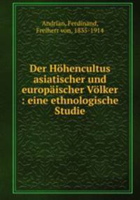 Der Hhencultus asiatischer und europischer Vlker : eine ethnologische Studie