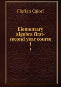 Elementary algebra first-second year course. 1
