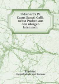 Ekkehart`s IV. Casus Sancti Galli: nebst Proben aus den brigen lateinisch .