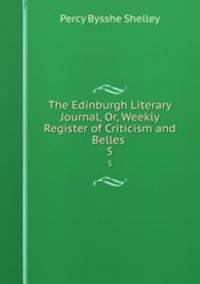 The Edinburgh Literary Journal, Or, Weekly Register of Criticism and Belles .. 5