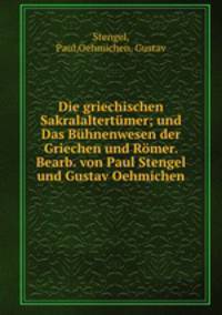 Die griechischen Sakralaltertmer; und Das Bhnenwesen der Griechen und Rmer. Bearb. von Paul Stengel und Gustav Oehmichen