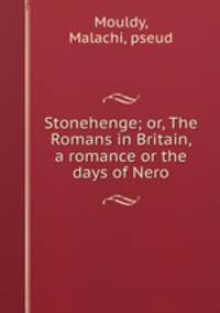 Stonehenge; or, The Romans in Britain, a romance or the days of Nero
