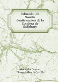 Eduardo III: Novela. Continuacion de la Condesa de Salisbury