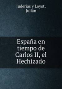 Espaa en tiempo de Carlos II, el Hechizado