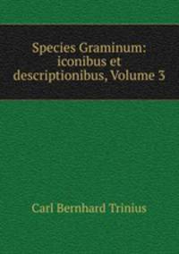 Species Graminum: iconibus et descriptionibus, Volume 3