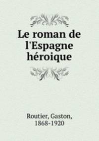 Le roman de l`Espagne hroique